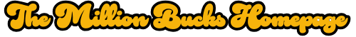 The Million Bucks Homepage